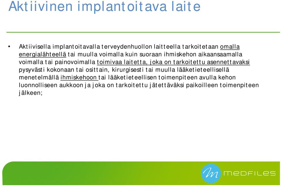 asennettavaksi pysyvästi kokonaan tai osittain, kirurgisesti tai muulla lääketieteellisellä menetelmällä ihmiskehoon tai