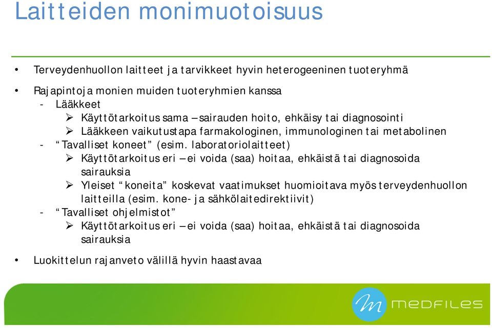 laboratoriolaitteet) Käyttötarkoitus eri ei voida (saa) hoitaa, ehkäistä tai diagnosoida sairauksia Yleiset koneita koskevat vaatimukset huomioitava myös terveydenhuollon