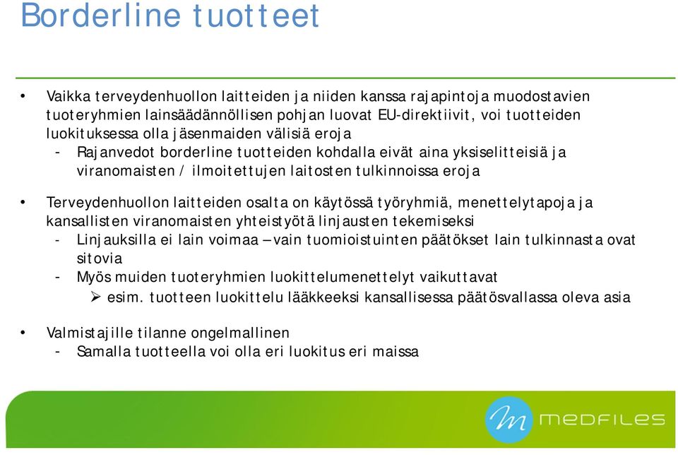 käytössä työryhmiä, menettelytapoja ja kansallisten viranomaisten yhteistyötä linjausten tekemiseksi - Linjauksilla ei lain voimaa vain tuomioistuinten päätökset lain tulkinnasta ovat sitovia - Myös