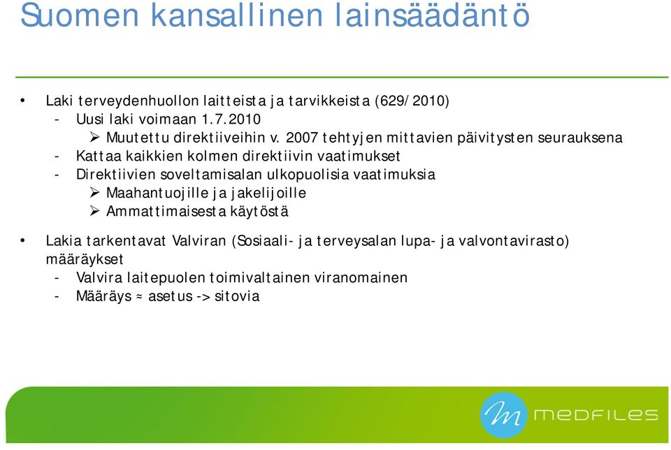 2007 tehtyjen mittavien päivitysten seurauksena - Kattaa kaikkien kolmen direktiivin vaatimukset - Direktiivien soveltamisalan