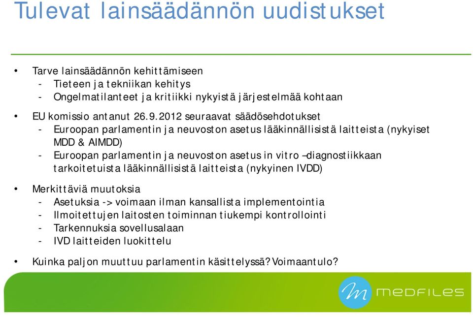 2012 seuraavat säädösehdotukset - Euroopan parlamentin ja neuvoston asetus lääkinnällisistä laitteista (nykyiset MDD & AIMDD) - Euroopan parlamentin ja neuvoston asetus in