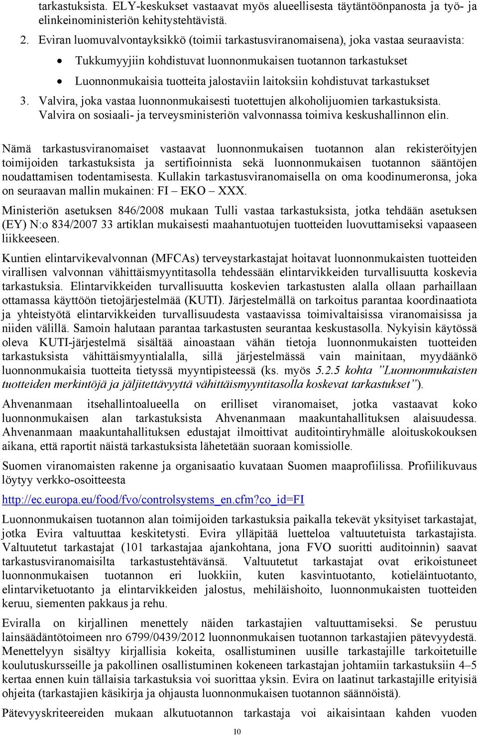 kohdistuvat tarkastukset 3. Valvira, joka vastaa luonnonmukaisesti tuotettujen alkoholijuomien tarkastuksista. Valvira on sosiaali- ja terveysministeriön valvonnassa toimiva keskushallinnon elin.