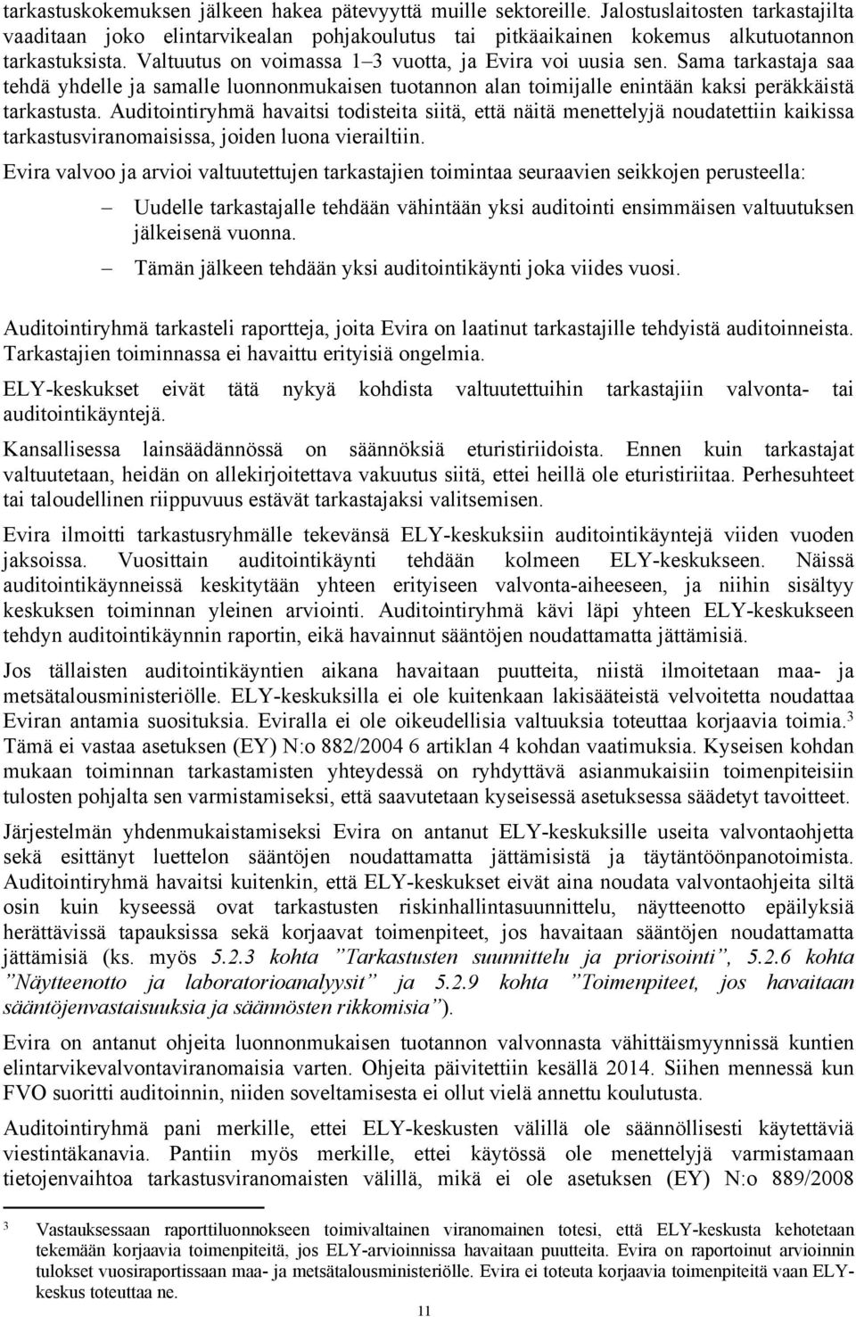 Auditointiryhmä havaitsi todisteita siitä, että näitä menettelyjä noudatettiin kaikissa tarkastusviranomaisissa, joiden luona vierailtiin.