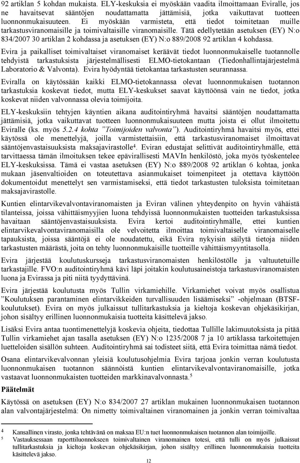 Tätä edellytetään asetuksen (EY) N:o 834/2007 30 artiklan 2 kohdassa ja asetuksen (EY) N:o 889/2008 92 artiklan 4 kohdassa.