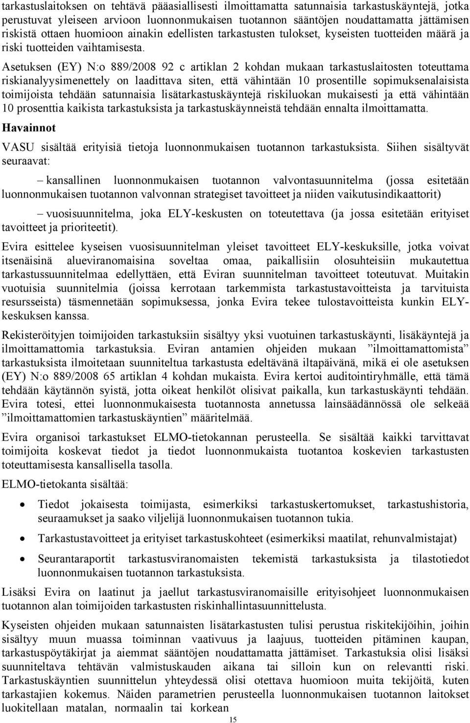 Asetuksen (EY) N:o 889/2008 92 c artiklan 2 kohdan mukaan tarkastuslaitosten toteuttama riskianalyysimenettely on laadittava siten, että vähintään 10 prosentille sopimuksenalaisista toimijoista