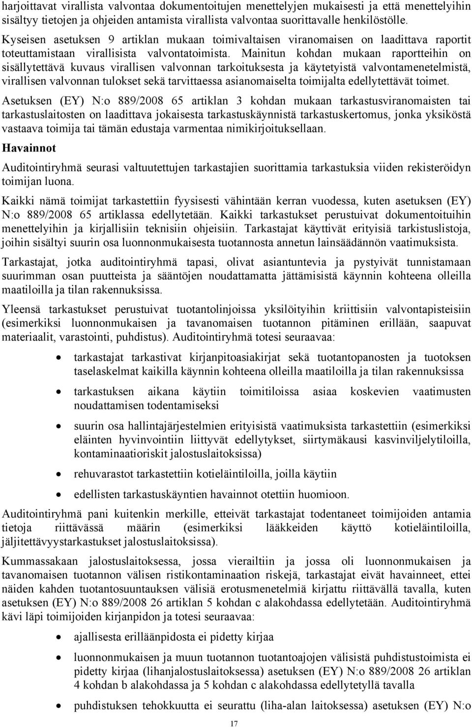 Mainitun kohdan mukaan raportteihin on sisällytettävä kuvaus virallisen valvonnan tarkoituksesta ja käytetyistä valvontamenetelmistä, virallisen valvonnan tulokset sekä tarvittaessa asianomaiselta