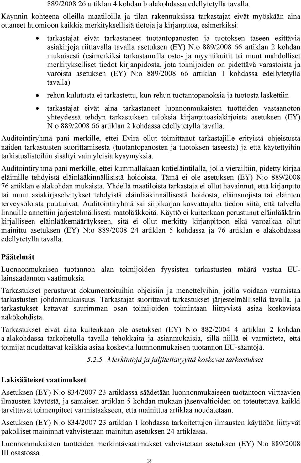 tarkastaneet tuotantopanosten ja tuotoksen taseen esittäviä asiakirjoja riittävällä tavalla asetuksen (EY) N:o 889/2008 66 artiklan 2 kohdan mukaisesti (esimerkiksi tarkastamalla osto- ja