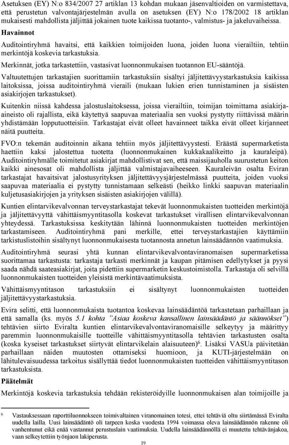 Havainnot Auditointiryhmä havaitsi, että kaikkien toimijoiden luona, joiden luona vierailtiin, tehtiin merkintöjä koskevia tarkastuksia.