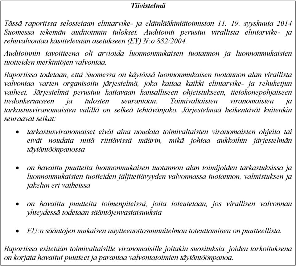 Auditoinnin tavoitteena oli arvioida luonnonmukaisen tuotannon ja luonnonmukaisten tuotteiden merkintöjen valvontaa.