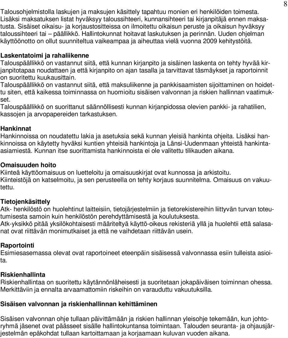 Uuden ohjelman käyttöönotto on ollut suunniteltua vaikeampaa ja aiheuttaa vielä vuonna 2009 kehitystöitä.