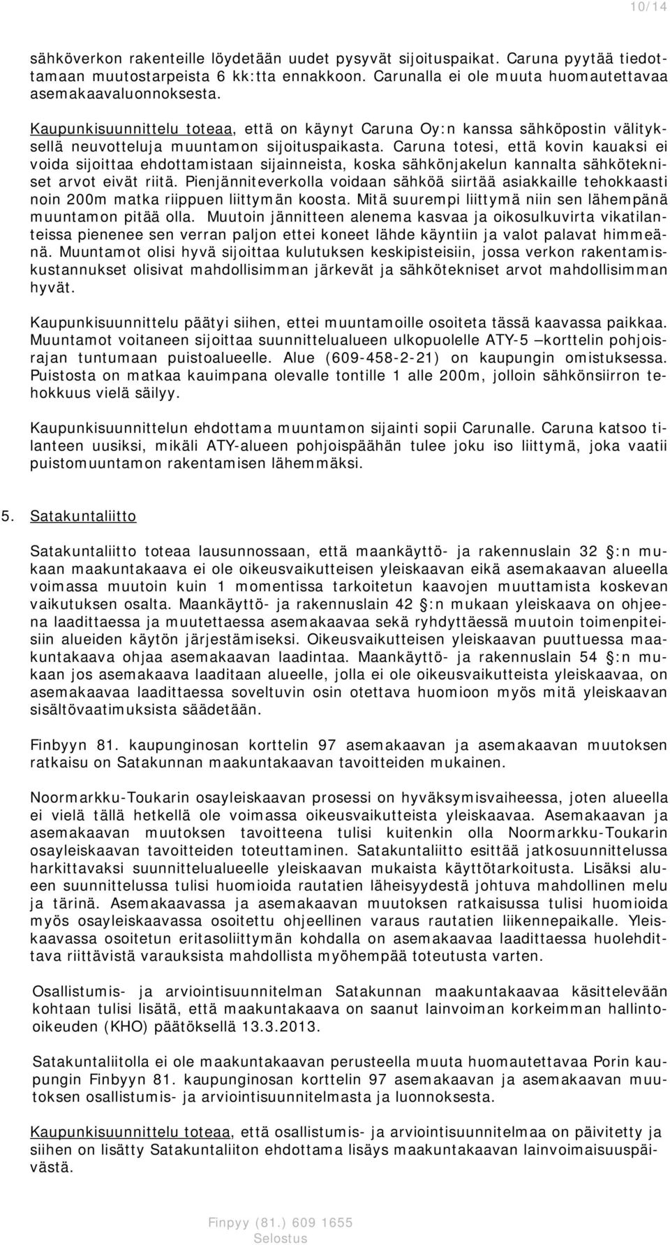 Caruna totesi, että ovin auasi ei voida sijoittaa ehdottamistaan sijainneista, osa sähönjaelun annalta sähöteniset arvot eivät riitä.