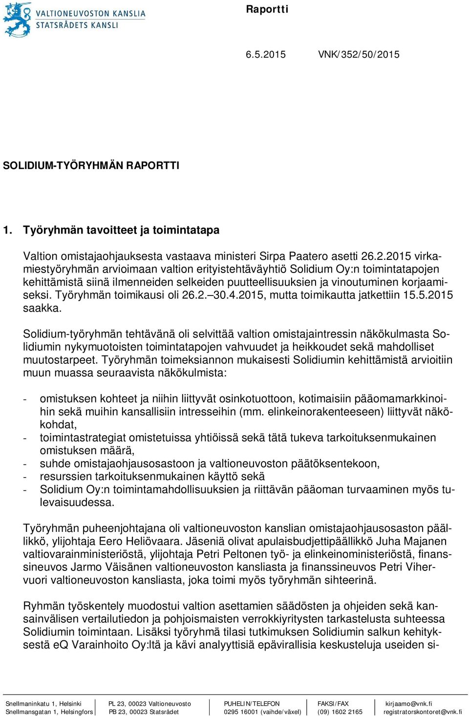 Solidium-työryhmän tehtävänä oli selvittää valtion omistajaintressin näkökulmasta Solidiumin nykymuotoisten toimintatapojen vahvuudet ja heikkoudet sekä mahdolliset muutostarpeet.