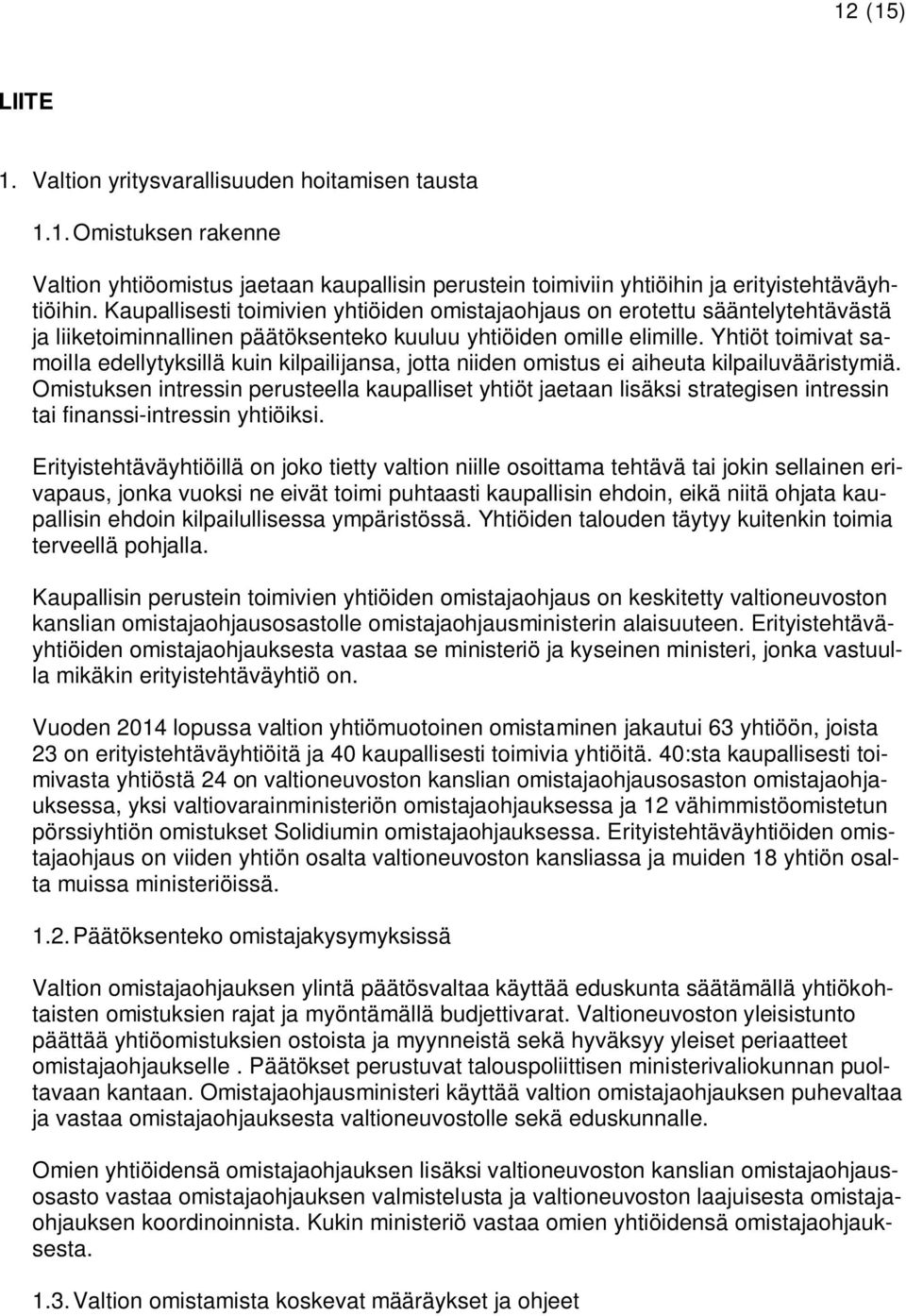 Yhtiöt toimivat samoilla edellytyksillä kuin kilpailijansa, jotta niiden omistus ei aiheuta kilpailuvääristymiä.