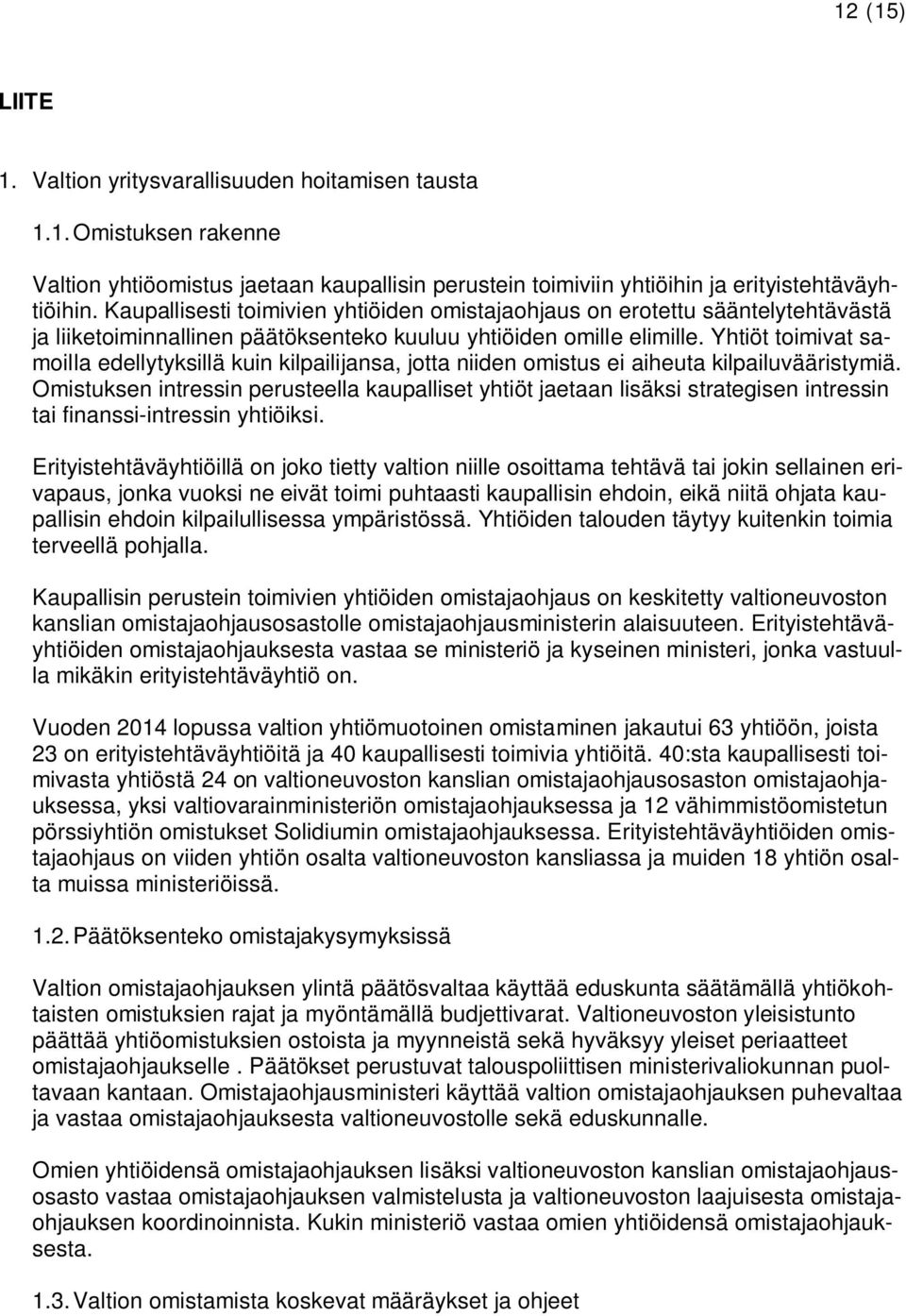 Yhtiöt toimivat samoilla edellytyksillä kuin kilpailijansa, jotta niiden omistus ei aiheuta kilpailuvääristymiä.