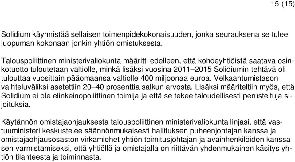 pääomaansa valtiolle 400 miljoonaa euroa. Velkaantumistason vaihteluväliksi asetettiin 20 40 prosenttia salkun arvosta.