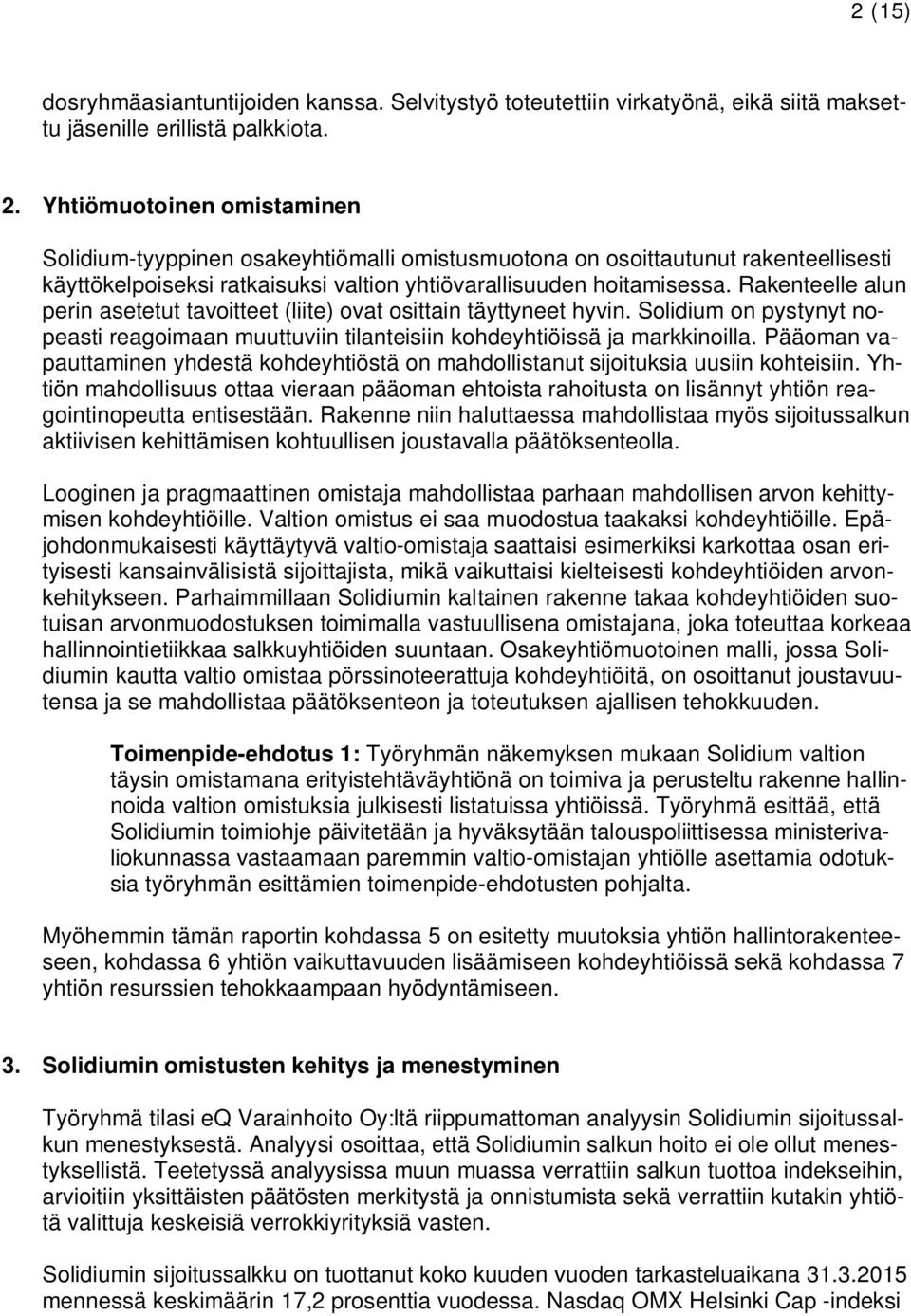 Rakenteelle alun perin asetetut tavoitteet (liite) ovat osittain täyttyneet hyvin. Solidium on pystynyt nopeasti reagoimaan muuttuviin tilanteisiin kohdeyhtiöissä ja markkinoilla.