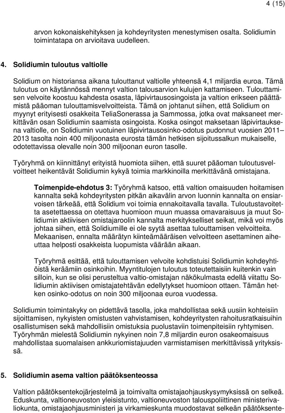 Tulouttamisen velvoite koostuu kahdesta osasta, läpivirtausosingoista ja valtion erikseen päättämistä pääoman tulouttamisvelvoitteista.