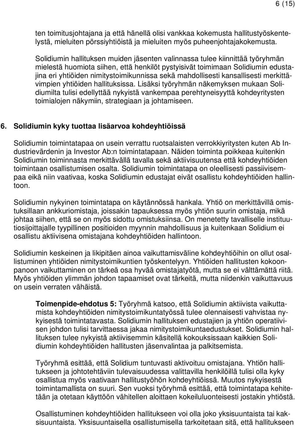 sekä mahdollisesti kansallisesti merkittävimpien yhtiöiden hallituksissa.