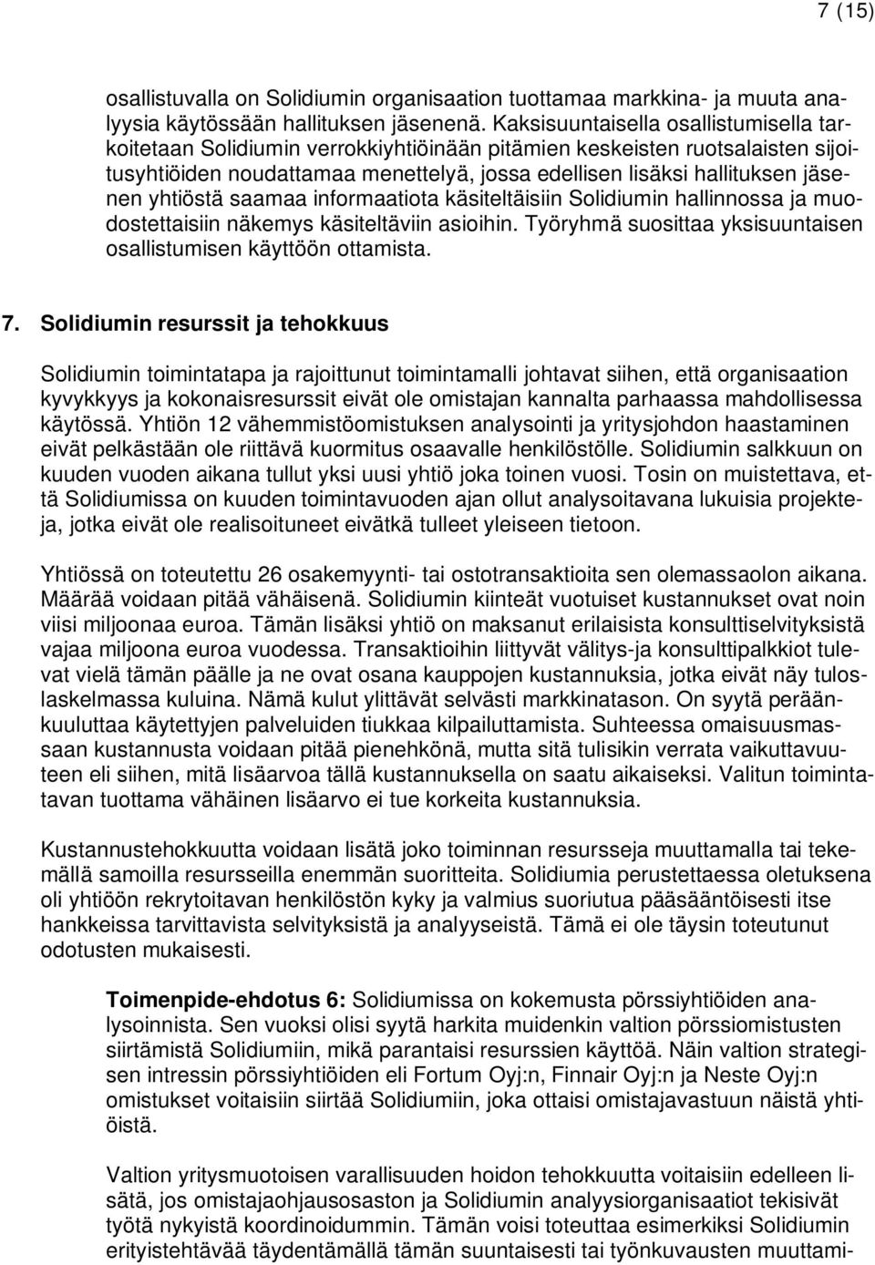 yhtiöstä saamaa informaatiota käsiteltäisiin Solidiumin hallinnossa ja muodostettaisiin näkemys käsiteltäviin asioihin. Työryhmä suosittaa yksisuuntaisen osallistumisen käyttöön ottamista. 7.