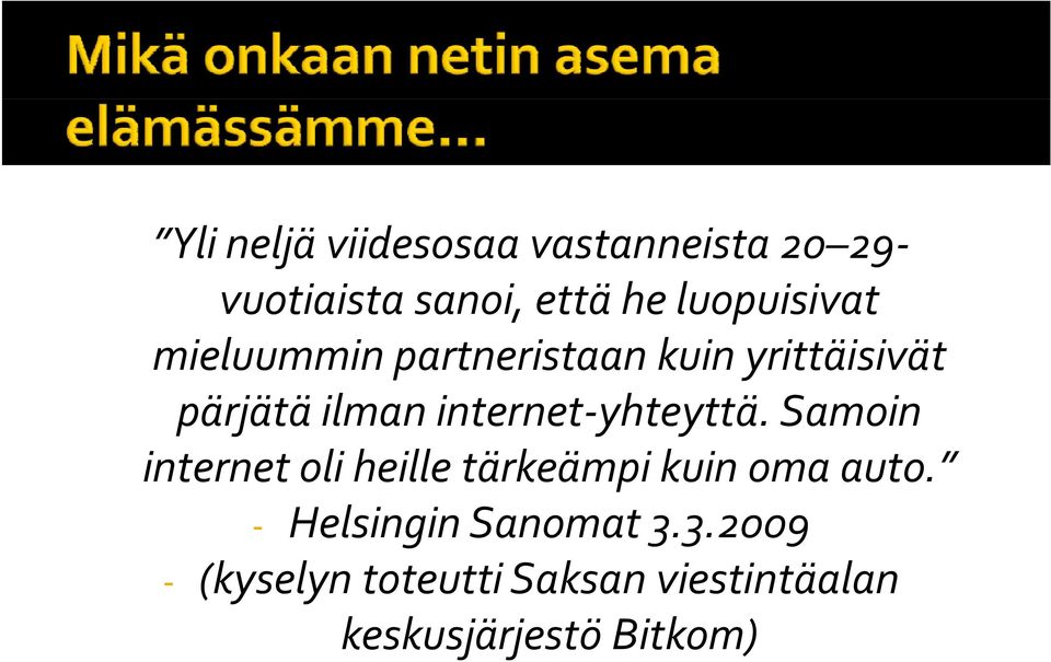 internet yhteyttä. Samoin internet oli heille tärkeämpi kuin oma auto.