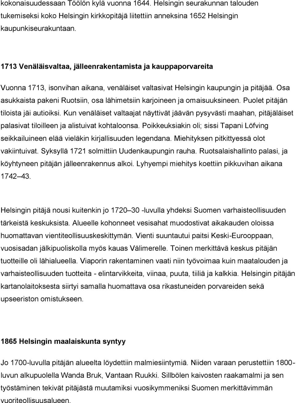 Osa asukkaista pakeni Ruotsiin, osa lähimetsiin karjoineen ja omaisuuksineen. Puolet pitäjän tiloista jäi autioiksi.