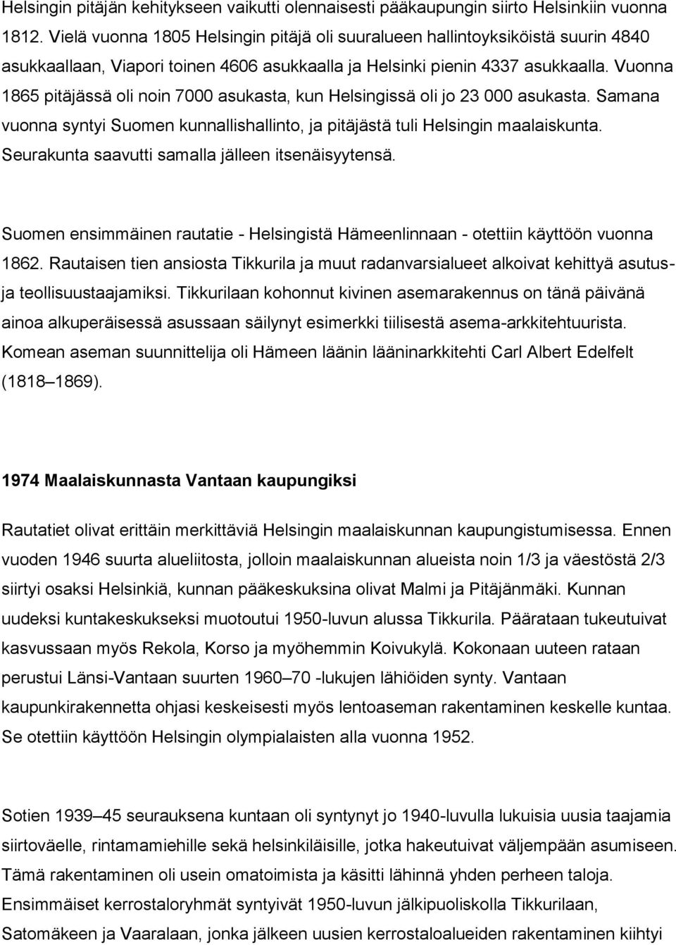 Vuonna 1865 pitäjässä oli noin 7000 asukasta, kun Helsingissä oli jo 23 000 asukasta. Samana vuonna syntyi Suomen kunnallishallinto, ja pitäjästä tuli Helsingin maalaiskunta.