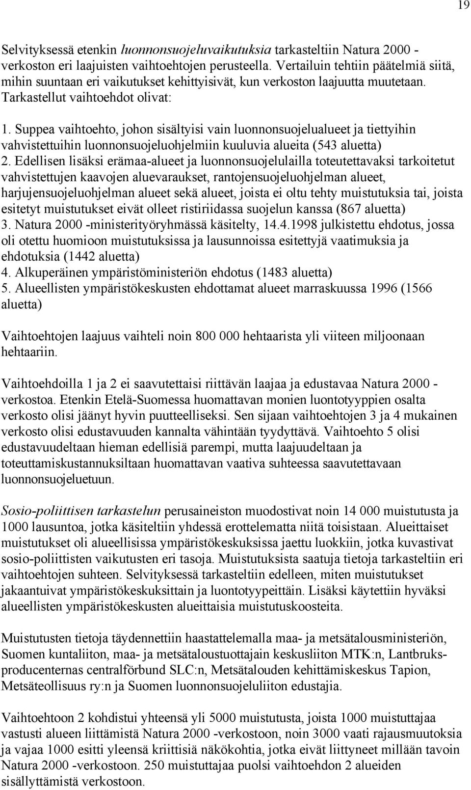 Suppea vaihtoehto, johon sisältyisi vain luonnonsuojelualueet ja tiettyihin vahvistettuihin luonnonsuojeluohjelmiin kuuluvia alueita (543 aluetta) 2.