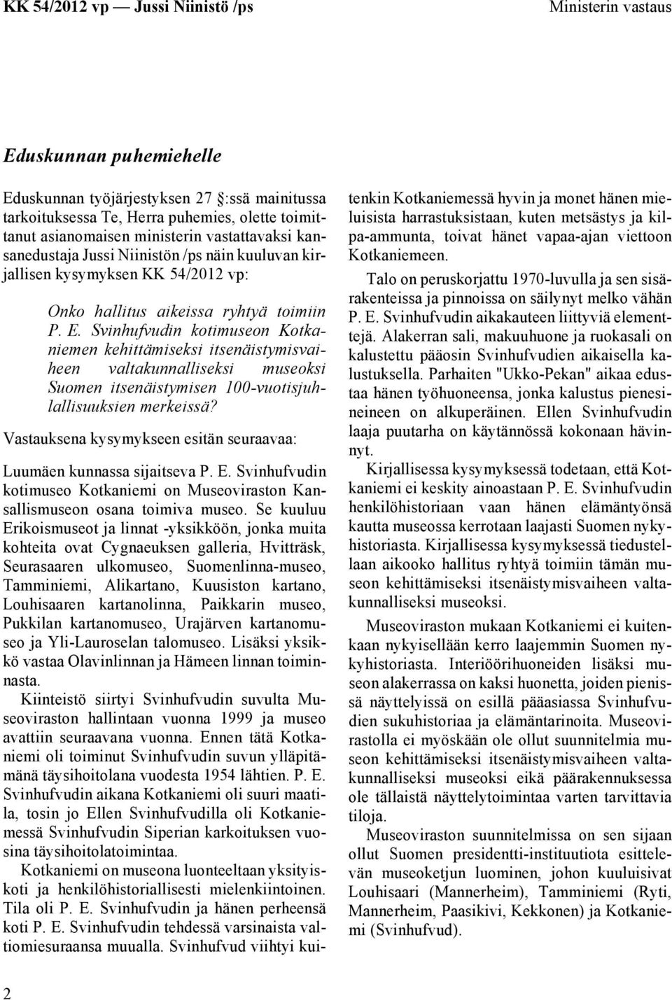 Svinhufvudin kotimuseon Kotkaniemen kehittämiseksi itsenäistymisvaiheen valtakunnalliseksi museoksi Suomen itsenäistymisen 100-vuotisjuhlallisuuksien merkeissä?