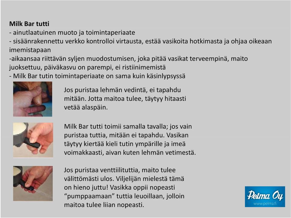 Jotta maitoa tulee, täytyy hitaasti vetää alaspäin. Milk Bar tutti toimii samalla tavalla; jos vain puristaatuttia tuttia, mitäänei tapahdu.