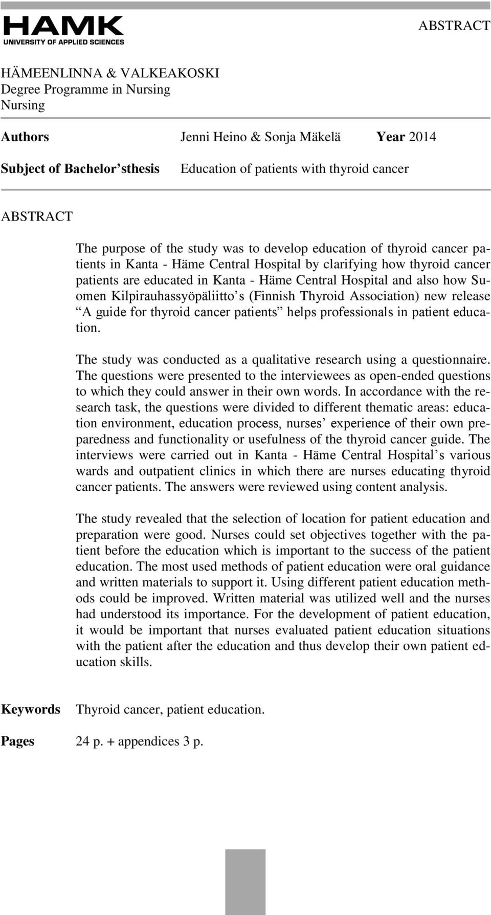 also how Suomen Kilpirauhassyöpäliitto s (Finnish Thyroid Association) new release A guide for thyroid cancer patients helps professionals in patient education.