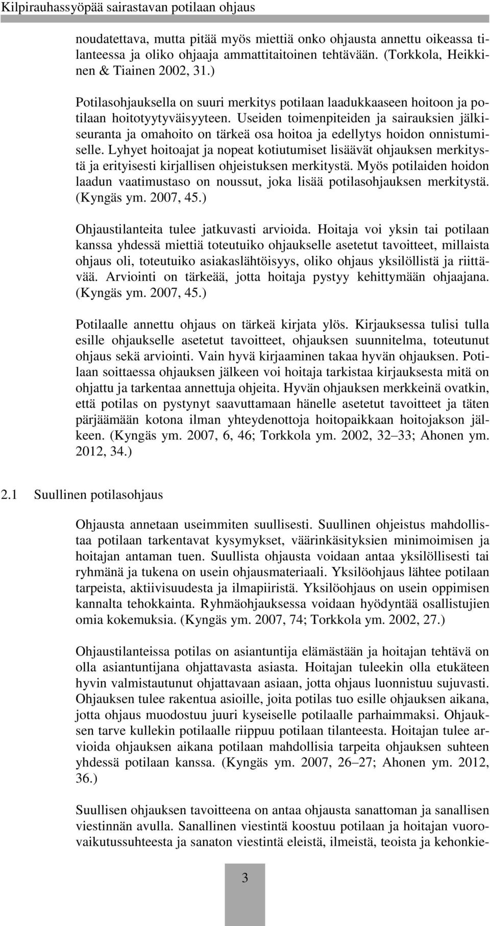 Useiden toimenpiteiden ja sairauksien jälkiseuranta ja omahoito on tärkeä osa hoitoa ja edellytys hoidon onnistumiselle.