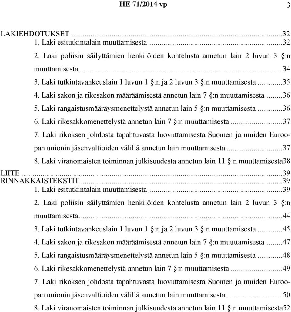 Laki rangaistusmääräysmenettelystä annetun lain 5 :n muuttamisesta...36 6. Laki rikesakkomenettelystä annetun lain 7 :n muuttamisesta...37 7.