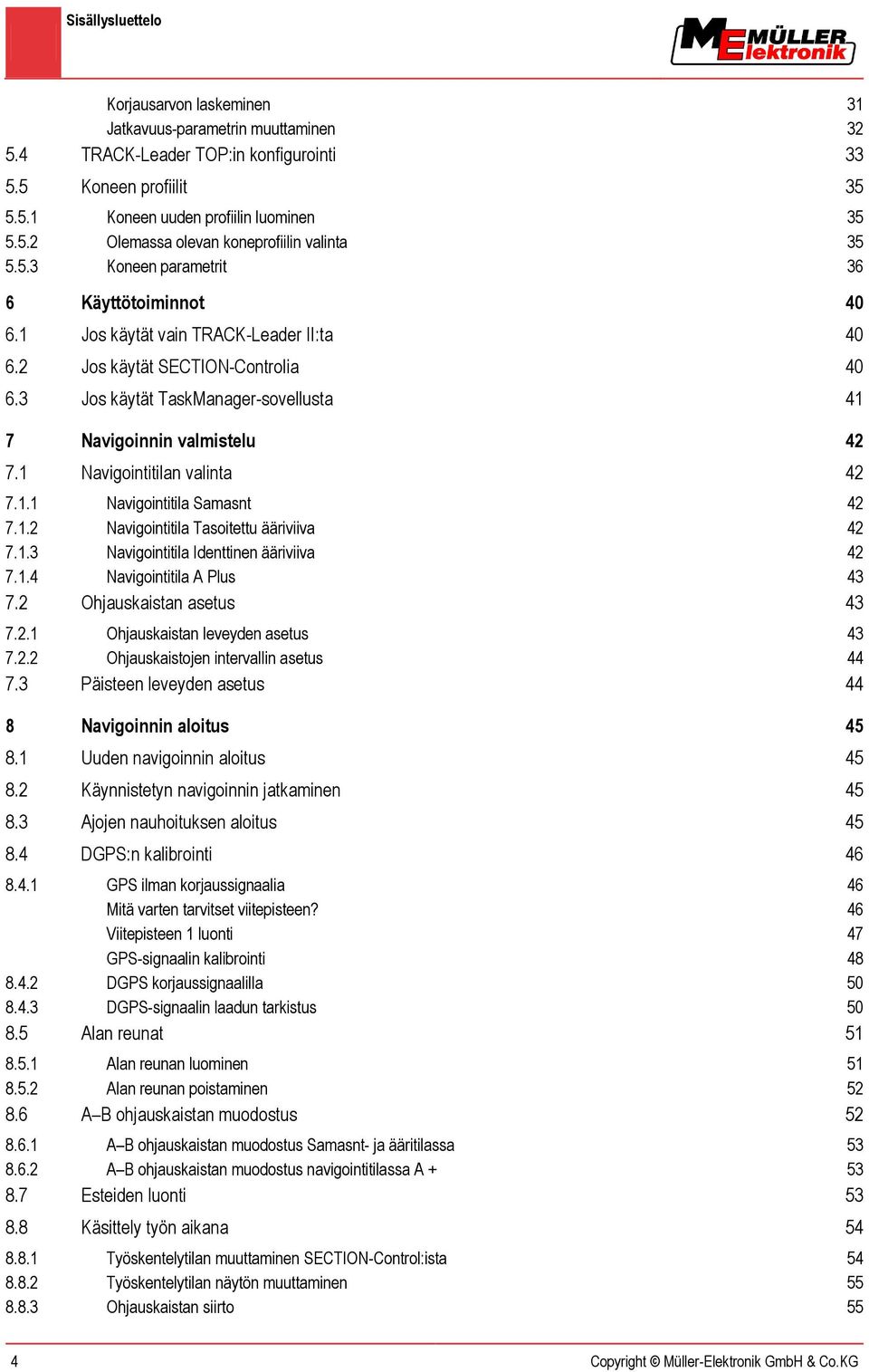 1 Navigointitilan valinta 42 7.1.1 Navigointitila Samasnt 42 7.1.2 Navigointitila Tasoitettu ääriviiva 42 7.1.3 Navigointitila Identtinen ääriviiva 42 7.1.4 Navigointitila A Plus 43 7.