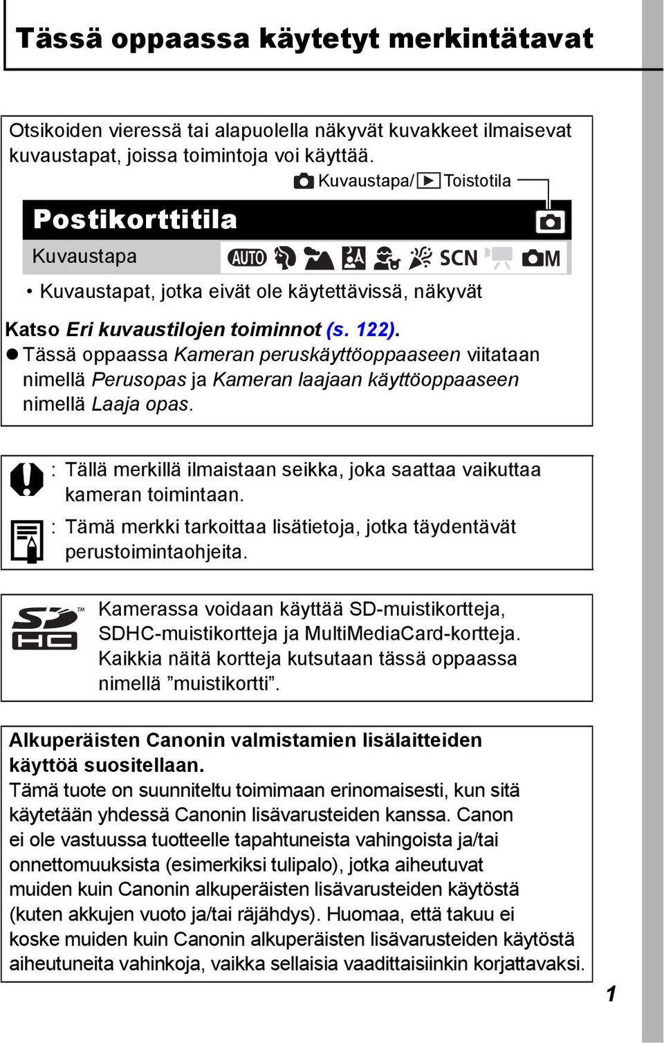 Tässä oppaassa Kameran peruskäyttöoppaaseen viitataan nimellä Perusopas ja Kameran laajaan käyttöoppaaseen nimellä Laaja opas.