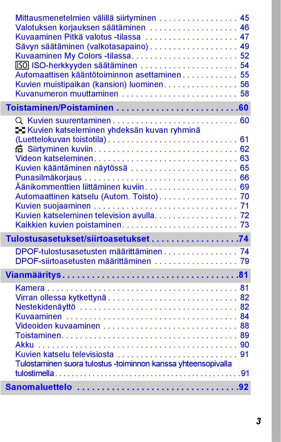 ........... 55 Kuvien muistipaikan (kansion) luominen................ 56 Kuvanumeron muuttaminen......................... 58 Toistaminen/Poistaminen.........................60 Kuvien suurentaminen.