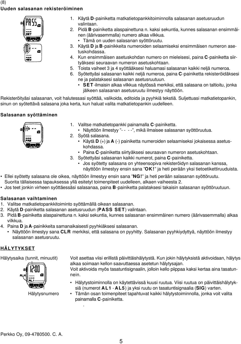 Käytä D ja B-painikkeita numeroiden selaamiseksi ensimmäisen numeron asetuskohdassa. 4.