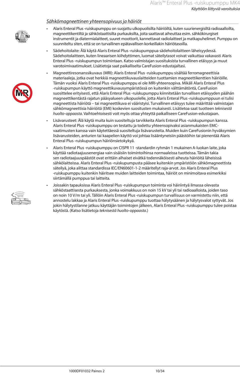 sähkökirurgiset instrumentit ja diatermialaitteet, suuret moottorit, kannettavat radiolaitteet ja matkapuhelimet.