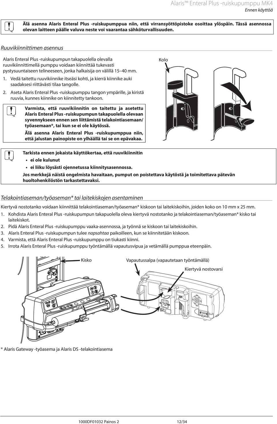 Ruuvikiinnittimen asennus laris Enteral Plus -ruiskupumpun takapuolella olevalla ruuvikiinnittimellä pumppu voidaan kiinnittää tukevasti pystysuuntaiseen telineeseen, jonka halkaisija on välillä 15