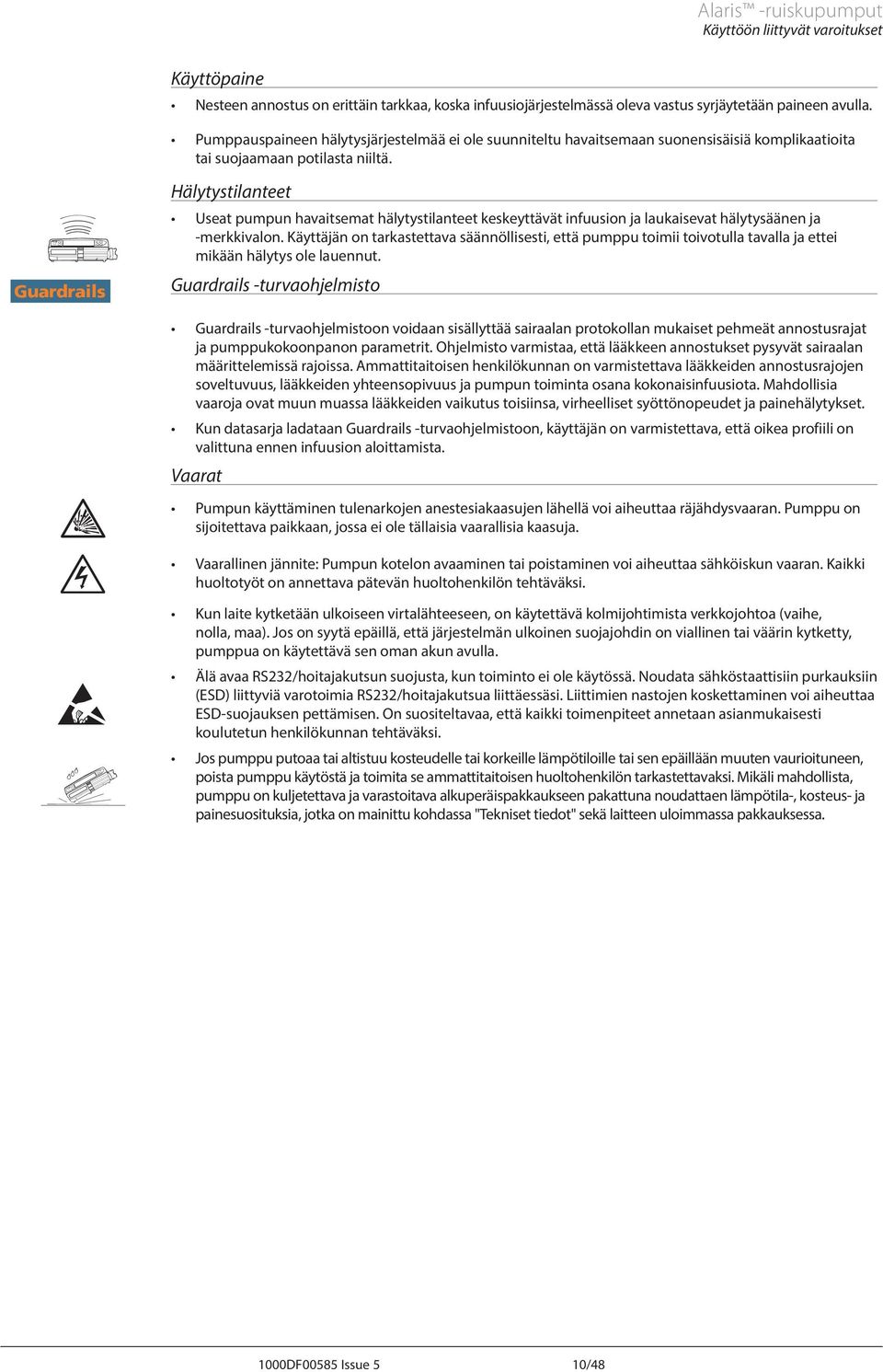 J Guardrails Hälytystilanteet Useat pumpun havaitsemat hälytystilanteet keskeyttävät infuusion ja laukaisevat hälytysäänen ja -merkkivalon.