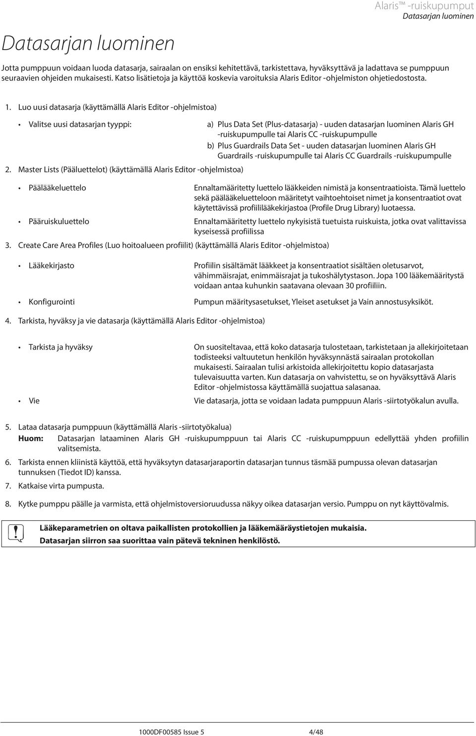 Luo uusi datasarja (käyttämällä laris Editor -ohjelmistoa) Valitse uusi datasarjan tyyppi: a) Plus Data Set (Plus-datasarja) - uuden datasarjan luominen laris GH -ruiskupumpulle tai laris CC