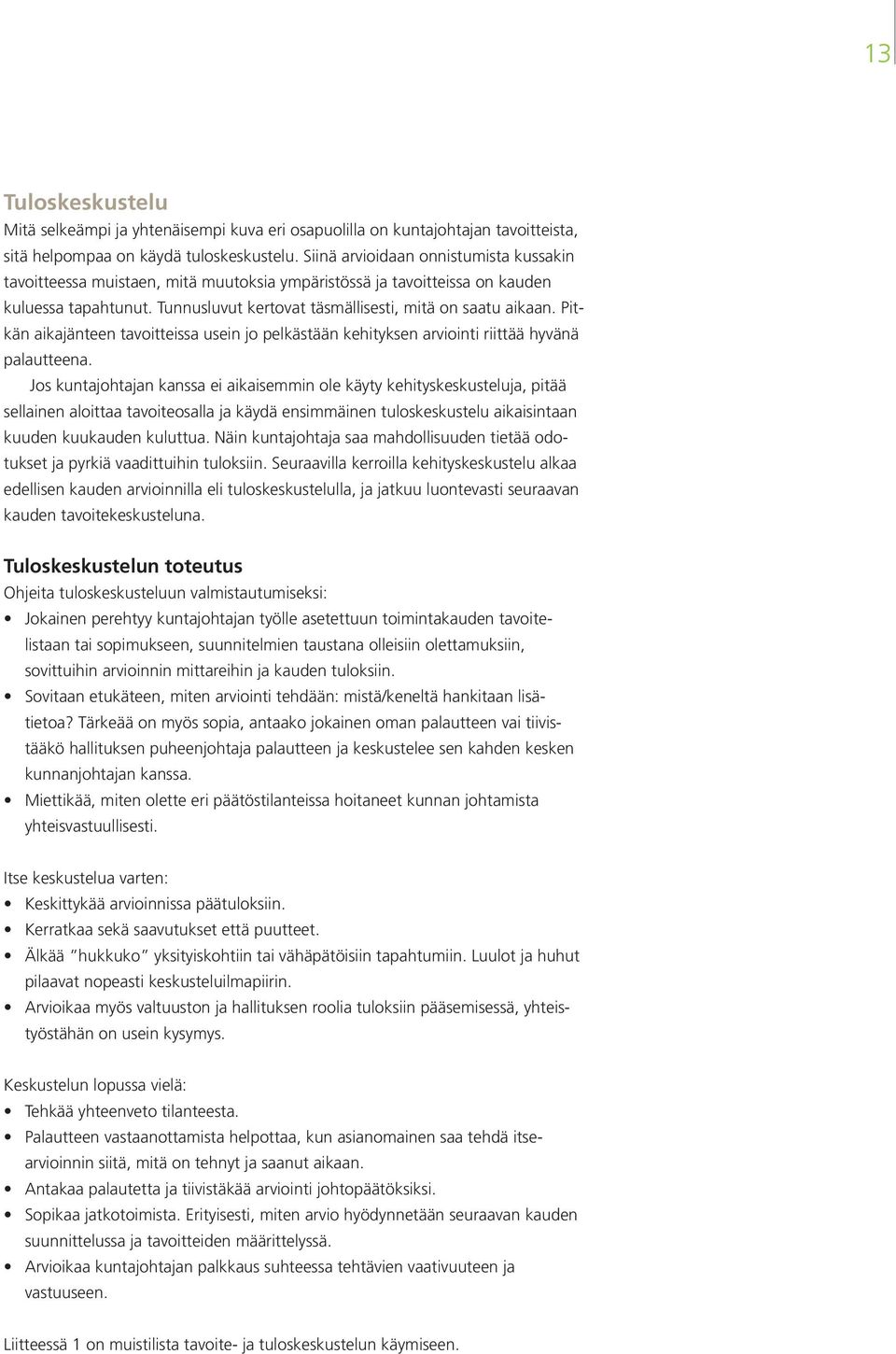 Pitkän aikajänteen tavoitteissa usein jo pelkästään kehityksen arviointi riittää hyvänä palautteena.