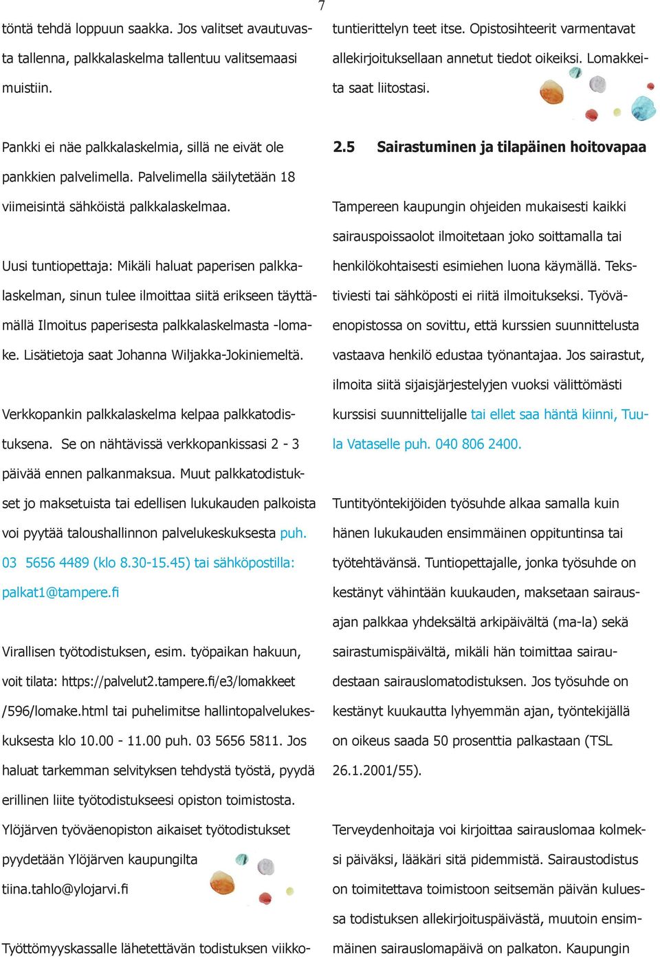 5 Sairastuminen ja tilapäinen hoitovapaa pankkien palvelimella. Palvelimella säilytetään 18 viimeisintä sähköistä palkkalaskelmaa.