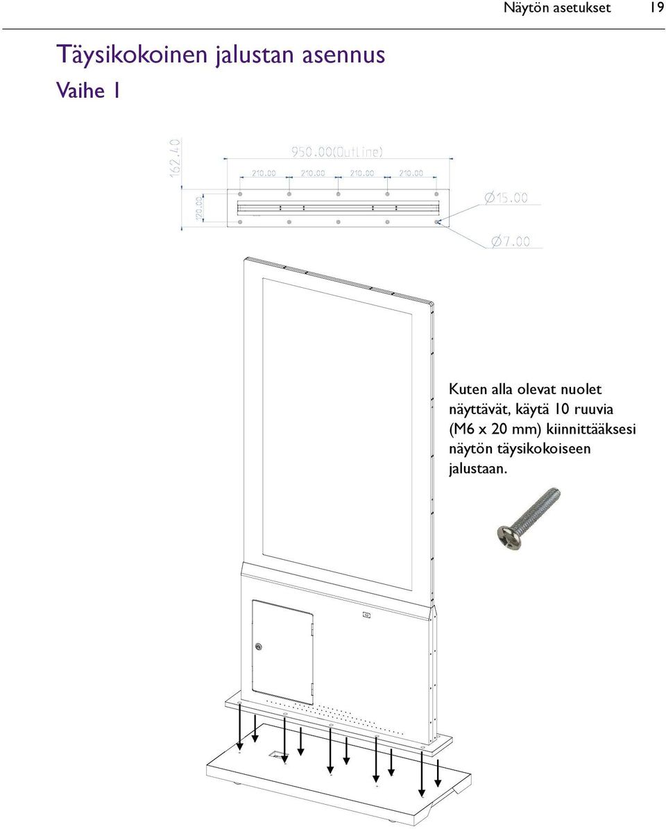 näyttävät, käytä 10 ruuvia (M6 x 20 mm)