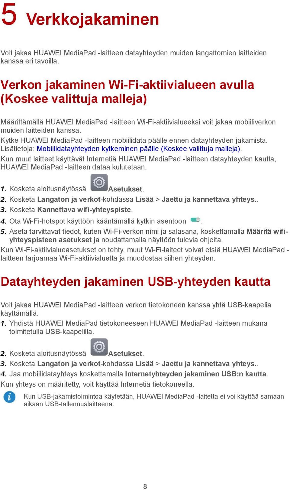 Kytke HUAWEI MediaPad -laitteen mobiilidata päälle ennen datayhteyden jakamista. Lisätietoja: Mobiilidatayhteyden kytkeminen päälle (Koskee valittuja malleja).