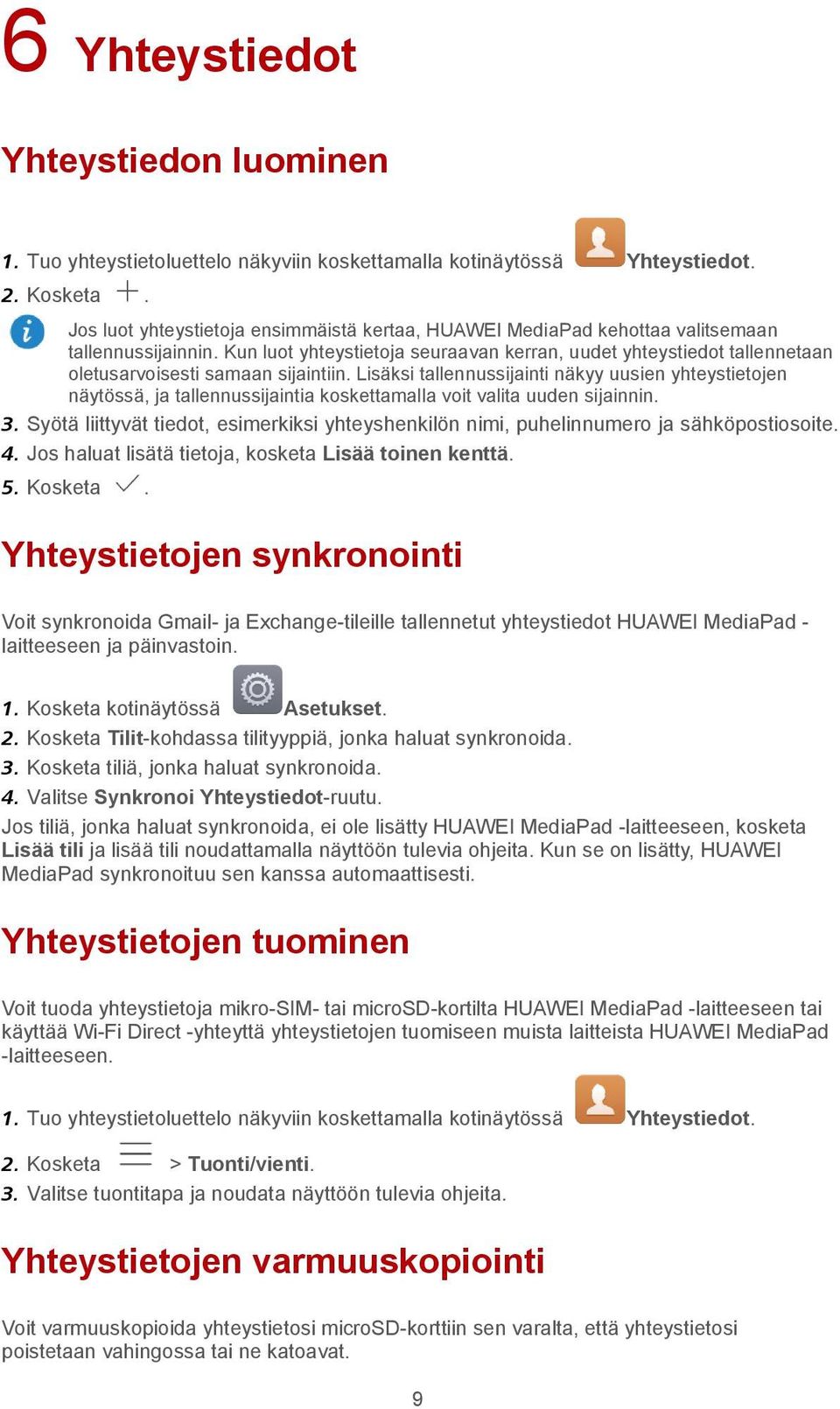 Kun luot yhteystietoja seuraavan kerran, uudet yhteystiedot tallennetaan oletusarvoisesti samaan sijaintiin.