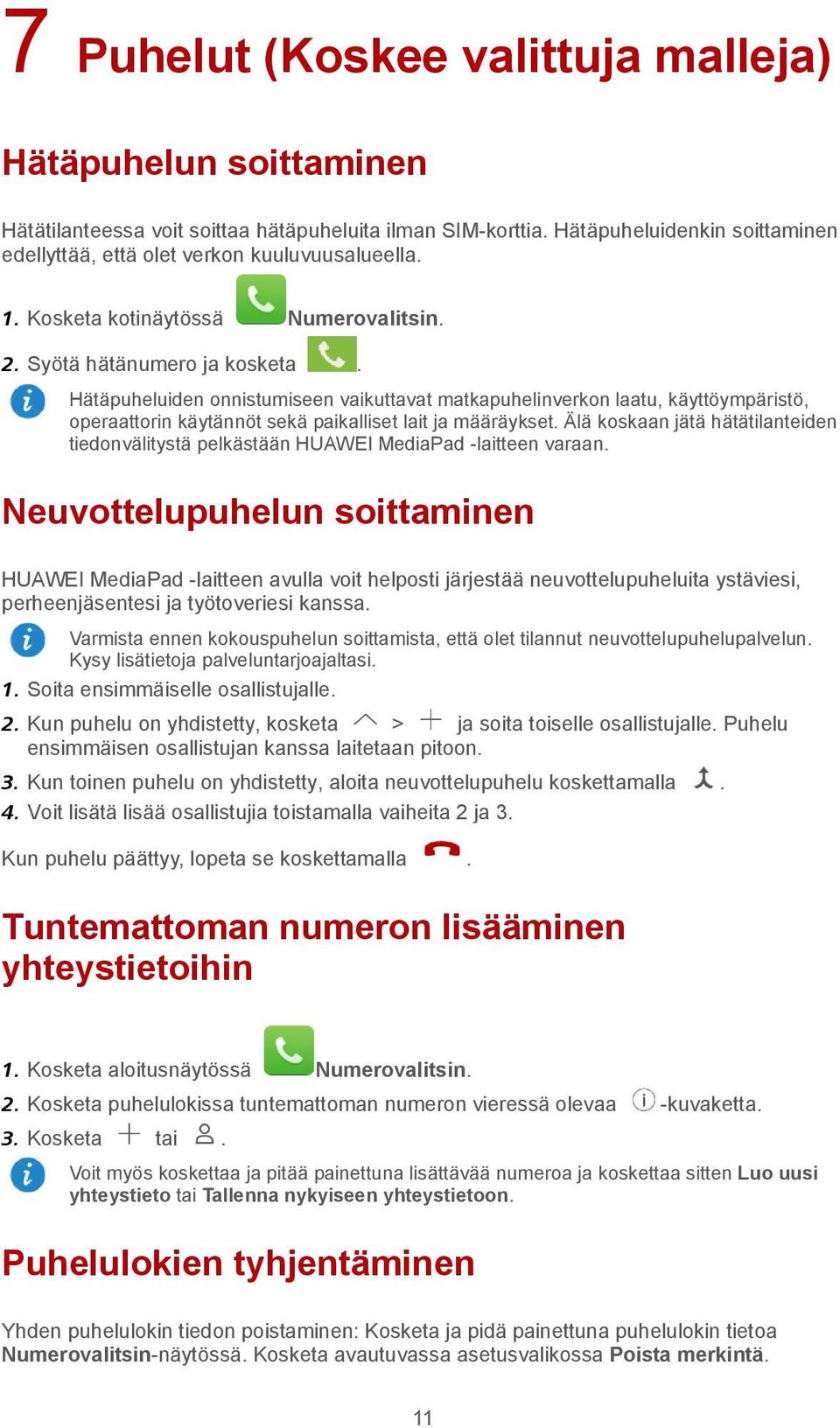 Hätäpuheluiden onnistumiseen vaikuttavat matkapuhelinverkon laatu, käyttöympäristö, operaattorin käytännöt sekä paikalliset lait ja määräykset.