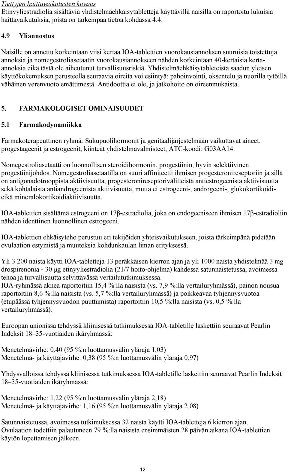 40-kertaisia kertaannoksia eikä tästä ole aiheutunut turvallisuusriskiä.