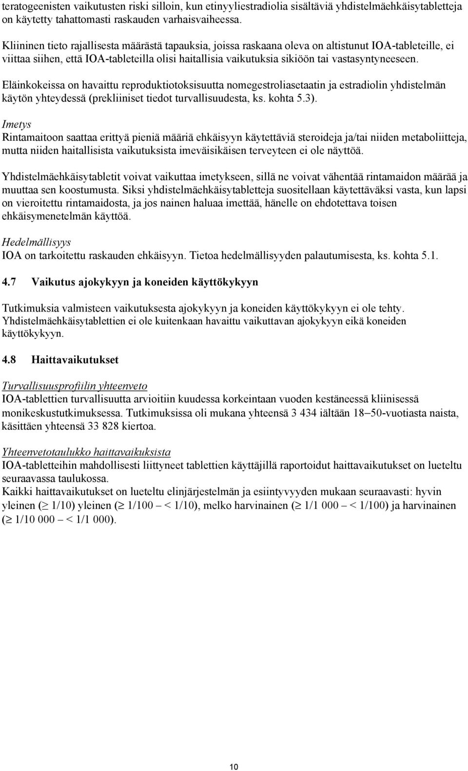 vastasyntyneeseen. Eläinkokeissa on havaittu reproduktiotoksisuutta nomegestroliasetaatin ja estradiolin yhdistelmän käytön yhteydessä (prekliiniset tiedot turvallisuudesta, ks. kohta 5.3).