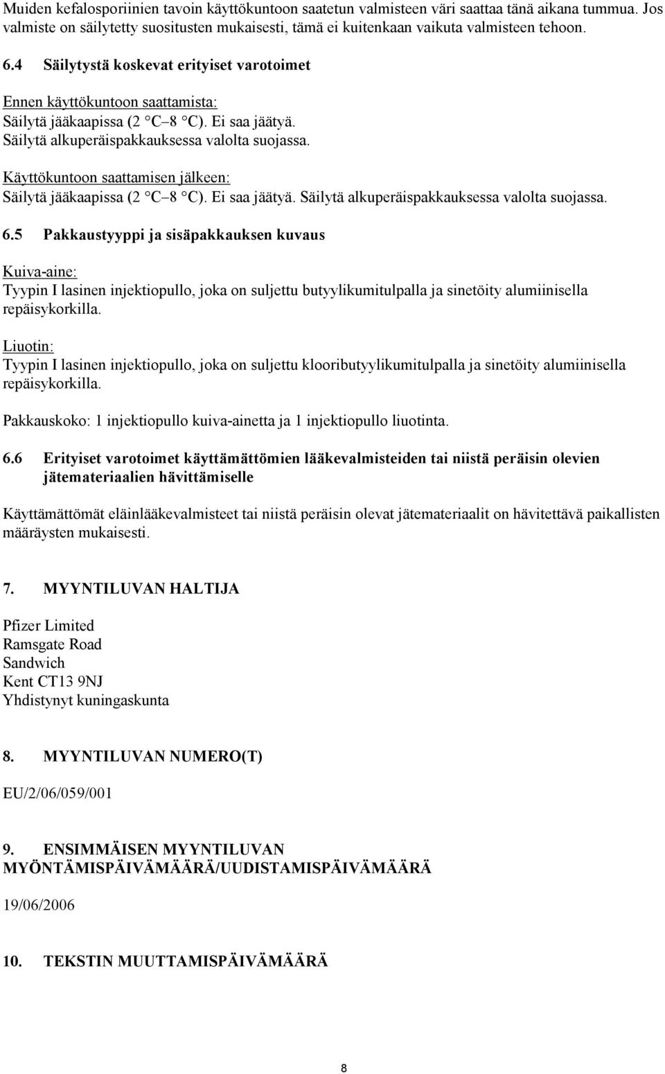 Käyttökuntoon saattamisen jälkeen: Säilytä jääkaapissa ( C C). Ei saa jäätyä. Säilytä alkuperäispakkauksessa valolta suojassa. 6.