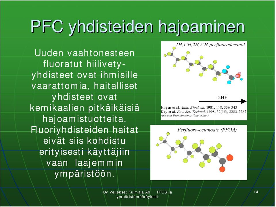 yhdisteet ovat kemikaalien pitkäikäisiä hajoamistuotteita.